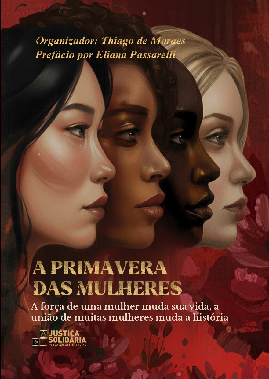 Fundação Justiça Solidária, Thiago de Moraes e coautoras anunciam Lançamento do livro A Primavera das Mulheres